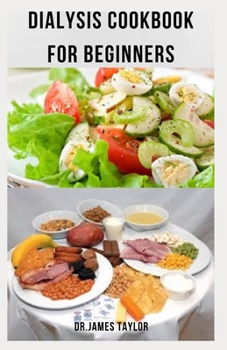 Paperback Dialysis Cookbook for Beginners: Delicious And Nutritious Recipes To Avoid Dialysis And Improve Kidney Function Includes Meal Plan And How To Get Star Book