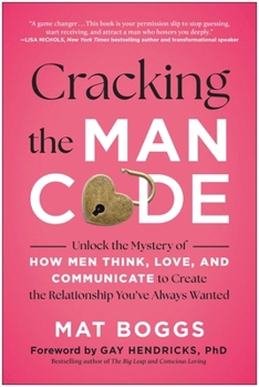 Paperback Cracking the Man Code: Unlock the Mystery of How Men Think, Love, and Communicate to Create the Relationship You've Always Wanted Book