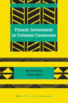 Hardcover French Investment in Colonial Cameroon: The FIDES Era (1946-1957) Book