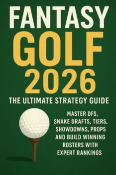 Paperback Fantasy Golf 2026: The Ultimate Strategy Guide: Master DFS, Snake Drafts, Tiers, Showdowns, Props, and Build Winning Rosters with Expert Rankings Book