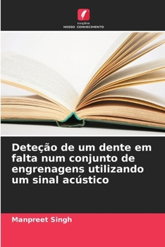 Paperback Deteção de um dente em falta num conjunto de engrenagens utilizando um sinal acústico [Portuguese] Book