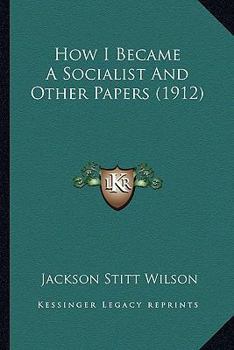 Paperback How I Became A Socialist And Other Papers (1912) Book