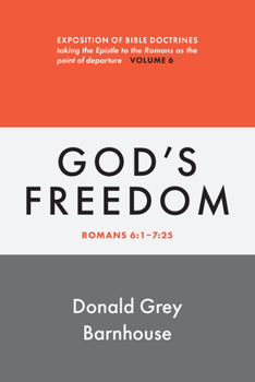 Romans, vol. 6: God's Freedom: Expositions of Bible Doctrines