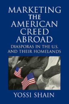 Paperback Marketing the American Creed Abroad: Diasporas in the U.S. and Their Homelands Book