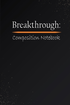 Breakthrough : Composition Notebook: This Nice And Perfect Composition Notebook For Kids, Boys, Girls And Teens. Cute Cream Paper 6*9 Inch With 100 ... Writing Daily Routine, Journal and Hand Note