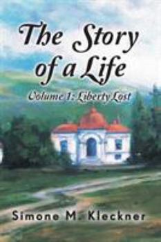 Paperback The Story of a Life - Liberty Lost, Volume 1 Book