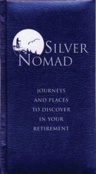 Hardcover Silver Nomad: Journeys and Places to Discover in Your Retirement Book