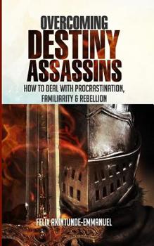 Paperback Overcoming Destiny Assassins: How to deal with Procrastination, Familiarity & Rebellion Book