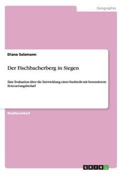 Paperback Der Fischbacherberg in Siegen: Eine Evaluation über die Entwicklung eines Stadtteils mit besonderem Erneuerungsbedarf [German] Book