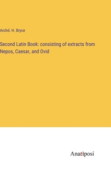 Hardcover Second Latin Book: consisting of extracts from Nepos, Caesar, and Ovid Book