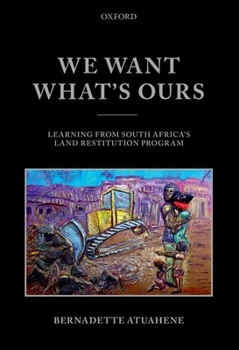Hardcover We Want What's Ours: Learning from South Africa's Land Restitution Program Book