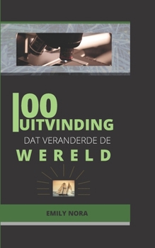 Paperback 100 Uitvinding DAT Veranderde de Wereld: Discover the inventions that have made our world what it is today [Dutch] Book