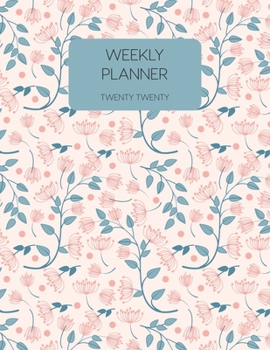 Weekly Planner Twenty Twenty: 2020 Dated Weekly Planner With To Do Notes & Inspirational Quotes - Pretty In Pink (Motivational Floral Calendar Planners)