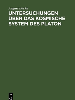 Hardcover Untersuchungen Über Das Kosmische System Des Platon: Mit Bezug Auf Hrn. Gruppe's Kosmische Systeme Der Griechen. Sendschreiben an Hrn. Alexander V. Hu [German] Book