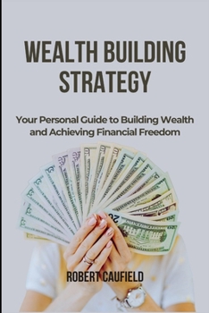 Paperback Wealth Building Strategy: Your Personal Guide to Building Wealth and Achieving Financial Freedom Book