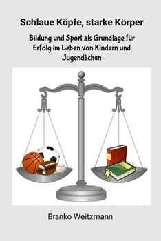 Schlaue Köpfe, starke Körper: Bildung und Sport als Grundlage für Erfolg im Leben von Kindern und Jugendlichen (German Edition)