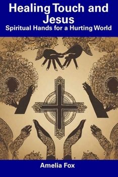 Paperback Healing Touch and Jesus: Spiritual Hands for a Hurting World Book