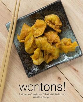Paperback Wontons!: A Wonton Cookbook Filled with Delicious Wonton Recipes (2nd Edition) Book