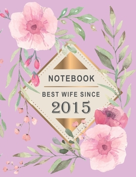 Notebook - Best Wife Since 2015: 4th Wedding Anniversary Gift for Her - Four year Wedding Anniversary Gift for Wife Couple Married in 2015 ( 8.5 x 11 inches - 108 Pages )