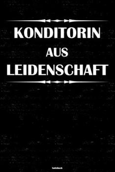 Konditorin aus Leidenschaft Notizbuch: Konditorin Journal DIN A5 liniert 120 Seiten Geschenk (German Edition)