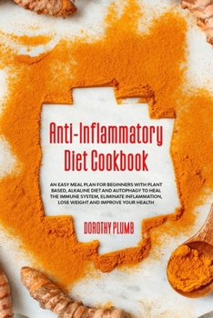 Paperback Anti-Inflammatory Diet Cookbook: An Easy Meal Plan for Beginners with Plant based, alkaline Diet and Autophagy to Heal The Immune System, Eliminate In Book