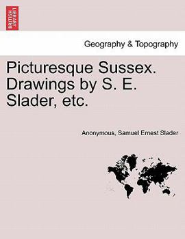 Paperback Picturesque Sussex. Drawings by S. E. Slader, Etc. Book