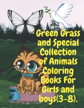 Paperback Green Grass and Special Collection of Animals Coloring Books For Girls and boys (3-8).: Perfect Collection of Animals Coloring Books for Girls and Boy Book