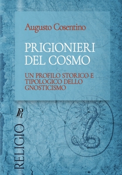 Paperback Prigionieri del cosmo: Un profilo storico e tipologico dello gnosticismo [Italian] Book