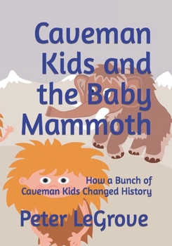 Paperback Caveman Kids and the Baby Mammoth: How a Bunch of Caveman Kids Changed History Book