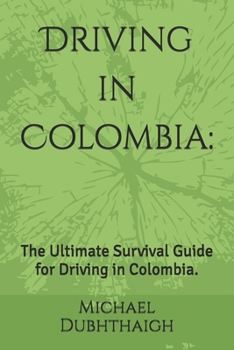 Paperback Driving in Colombia: The Ultimate Survival Guide for Driving in Colombia. Book