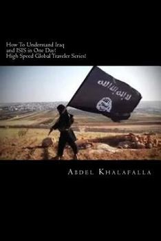 Paperback How To Understand Iraq and ISIS in One Day! High Speed Global Traveler Series! Book