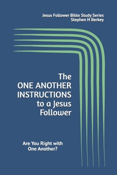 Paperback The ONE ANOTHER INSTRUCTIONS to a Jesus Follower: Are You Right with One Another? Book