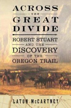 Hardcover Across the Great Divide: Robert Stuart and the Discovery of the Oregon Trail Book