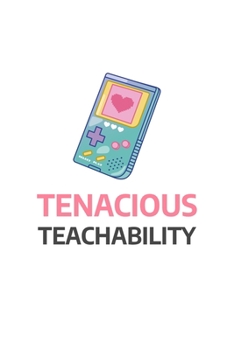 Tenacious Teachability: Blank Lined Journal | Office Notebook | Writing Creativity | Meeting Notes | Documenting Quotes