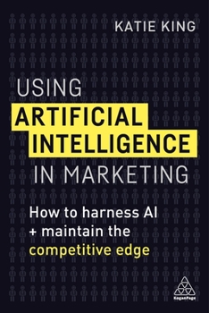 Paperback Using Artificial Intelligence in Marketing: How to Harness AI and Maintain the Competitive Edge Book