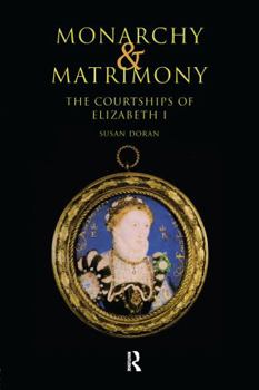 Paperback Monarchy and Matrimony: The Courtships of Elizabeth I Book