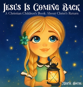 Hardcover Jesus Is Coming Back: A Christian Children's Book About Christ's Return Book