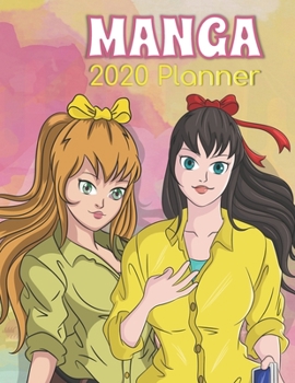Manga 2020 Planner: Anime-themed designed for girls, teenagers, students, anime lovers, manga fans with built-in calendar, schedule, ... yellow pink matte cover with 134 pages.