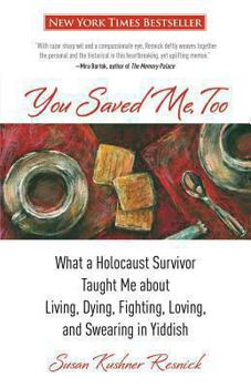 Paperback You Saved Me, Too: What a Holocaust Survivor Taught Me about Living, Dying, Fighting, Loving, and Swearing in Yiddish Book