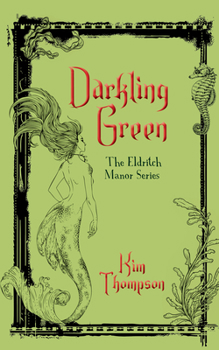 Darkling Green: The Eldritch Manor Series - Book #3 of the Eldritch Manor