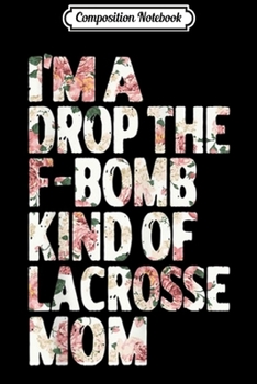 Composition Notebook: I'm A Lacrosse Mom Like A Normal Mom Just Much Cooler T-Shir Journal/Notebook Blank Lined Ruled 6x9 100 Pages