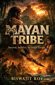 Mayan Tribe: Survival, Sacrifice, and Jungle Escape