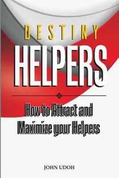 Paperback Destiny Helpers: How to Attract and Maximize Your Helpers Book