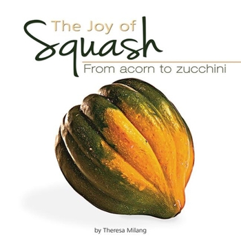 Paperback The Joy of Squash: From Acorn to Zucchini Book