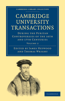 Paperback Cambridge University Transactions During the Puritan Controversies of the 16th and 17th Centuries Book