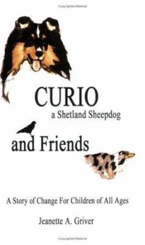 Perfect Paperback CURIO: A Shetland Sheepdog and Friends--A Story of Change for Children of All Ages Book