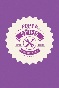 Paperback Poppa Can't Fix Stupid But He Can Fix What Stupid Does: Family life Grandpa Dad Men love marriage friendship parenting wedding divorce Memory dating J Book