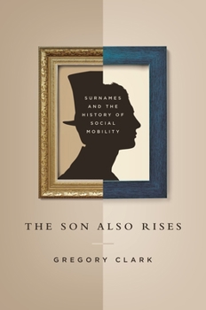 Hardcover The Son Also Rises: Surnames and the History of Social Mobility Book