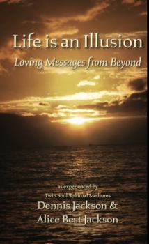 Paperback Life Is An Illusion: Loving Messages From Beyond Book