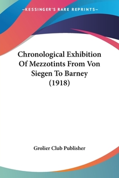 Paperback Chronological Exhibition Of Mezzotints From Von Siegen To Barney (1918) Book